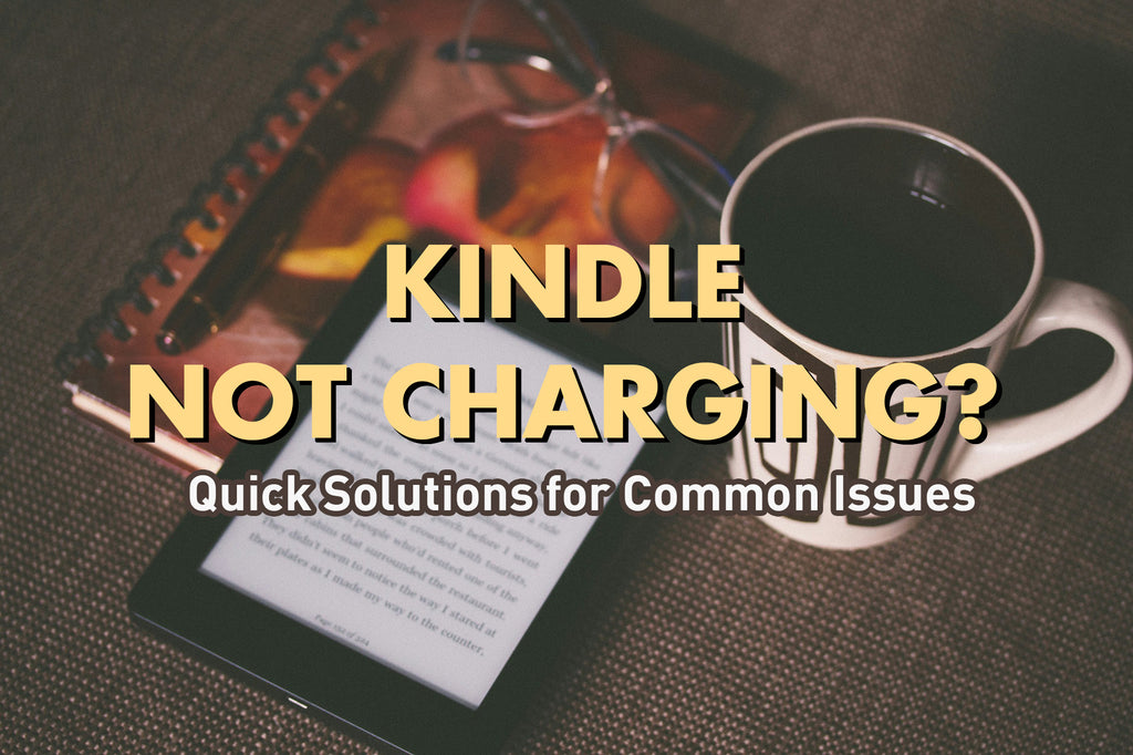 Kindle Not Charging: Quick Solutions for Common Issues